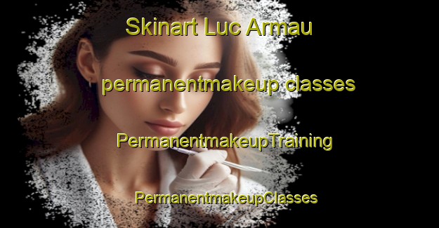 Skinart Luc Armau permanentmakeup classes | PermanentmakeupTraining | PermanentmakeupClasses | SkinartTraining-France
