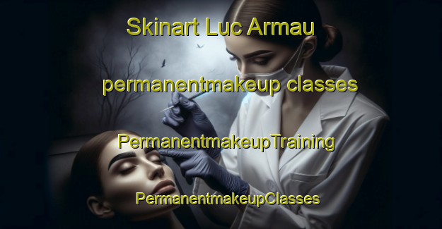 Skinart Luc Armau permanentmakeup classes | PermanentmakeupTraining | PermanentmakeupClasses | SkinartTraining-France