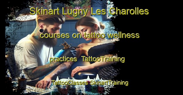 Skinart Lugny Les Charolles courses on tattoo wellness practices | #TattooTraining #TattooClasses #SkinartTraining-France