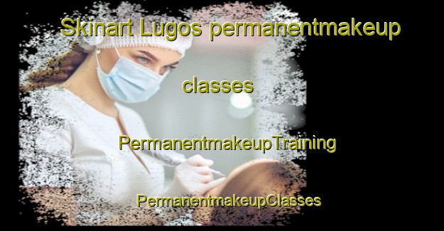 Skinart Lugos permanentmakeup classes | PermanentmakeupTraining | PermanentmakeupClasses | SkinartTraining-France