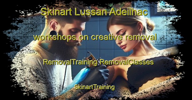 Skinart Lussan Adeilhac workshops on creative removal | #RemovalTraining #RemovalClasses #SkinartTraining-France