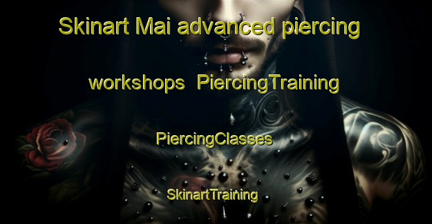 Skinart Mai advanced piercing workshops | #PiercingTraining #PiercingClasses #SkinartTraining-France