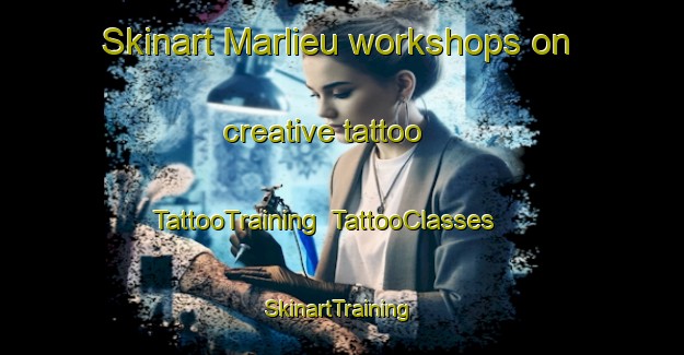 Skinart Marlieu workshops on creative tattoo | TattooTraining | TattooClasses | SkinartTraining-France