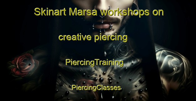 Skinart Marsa workshops on creative piercing | PiercingTraining | PiercingClasses | SkinartTraining-France