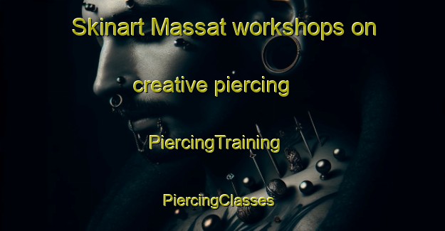 Skinart Massat workshops on creative piercing | PiercingTraining | PiercingClasses | SkinartTraining-France