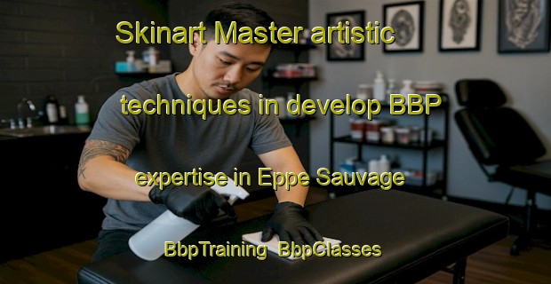 Skinart Master artistic techniques in develop BBP expertise in Eppe Sauvage | BbpTraining | BbpClasses | SkinartTraining-France