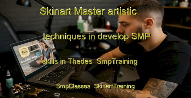 Skinart Master artistic techniques in develop SMP skills in Thedes | SmpTraining | SmpClasses | SkinartTraining-France