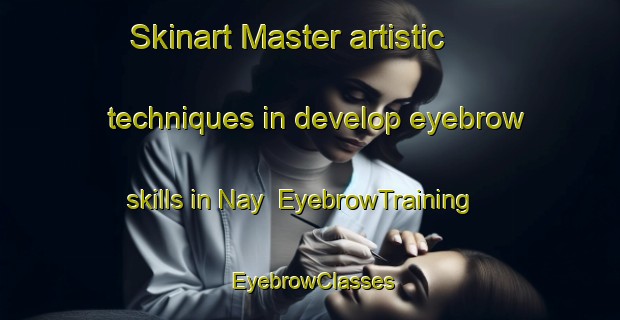 Skinart Master artistic techniques in develop eyebrow skills in Nay | EyebrowTraining | EyebrowClasses | SkinartTraining-France