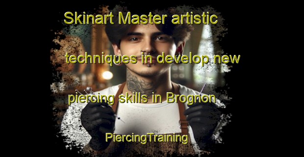 Skinart Master artistic techniques in develop new piercing skills in Brognon | PiercingTraining | PiercingClasses | SkinartTraining-France