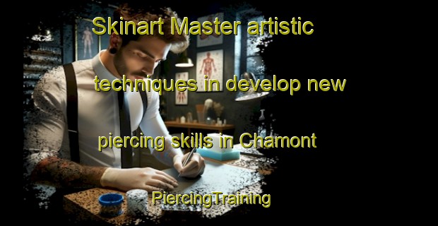 Skinart Master artistic techniques in develop new piercing skills in Chamont | PiercingTraining | PiercingClasses | SkinartTraining-France