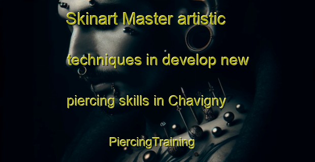 Skinart Master artistic techniques in develop new piercing skills in Chavigny | PiercingTraining | PiercingClasses | SkinartTraining-France