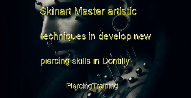 Skinart Master artistic techniques in develop new piercing skills in Dontilly | PiercingTraining | PiercingClasses | SkinartTraining-France