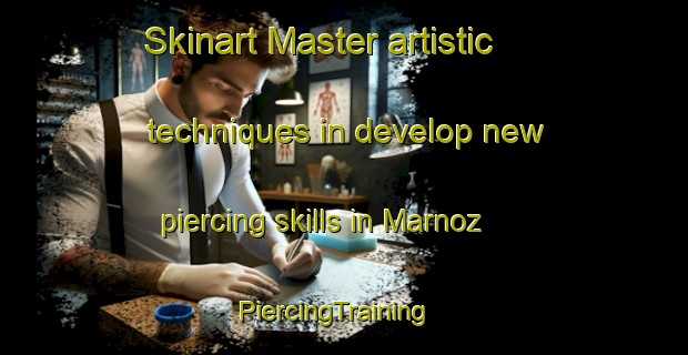 Skinart Master artistic techniques in develop new piercing skills in Marnoz | PiercingTraining | PiercingClasses | SkinartTraining-France