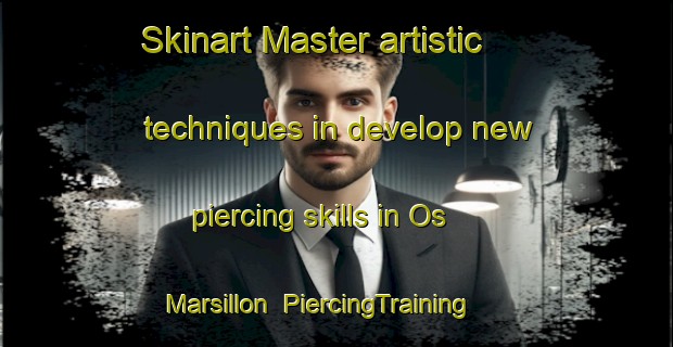 Skinart Master artistic techniques in develop new piercing skills in Os Marsillon | PiercingTraining | PiercingClasses | SkinartTraining-France