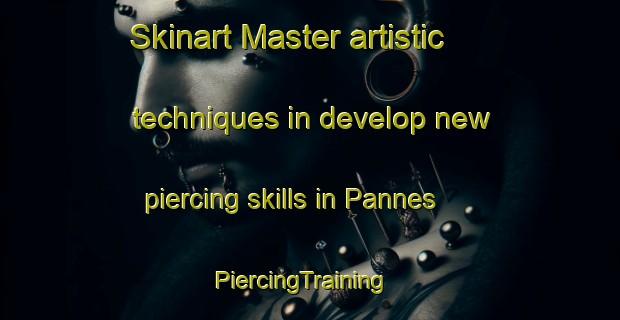Skinart Master artistic techniques in develop new piercing skills in Pannes | PiercingTraining | PiercingClasses | SkinartTraining-France