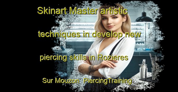 Skinart Master artistic techniques in develop new piercing skills in Rozieres Sur Mouzon | PiercingTraining | PiercingClasses | SkinartTraining-France