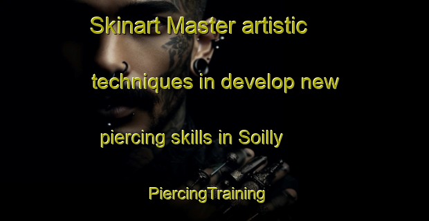 Skinart Master artistic techniques in develop new piercing skills in Soilly | PiercingTraining | PiercingClasses | SkinartTraining-France