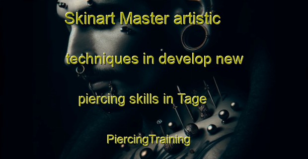 Skinart Master artistic techniques in develop new piercing skills in Tage | PiercingTraining | PiercingClasses | SkinartTraining-France