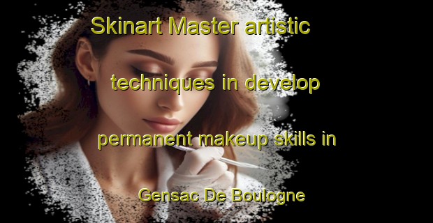 Skinart Master artistic techniques in develop permanent makeup skills in Gensac De Boulogne | PermanentmakeupTraining | PermanentmakeupClasses | SkinartTraining-France