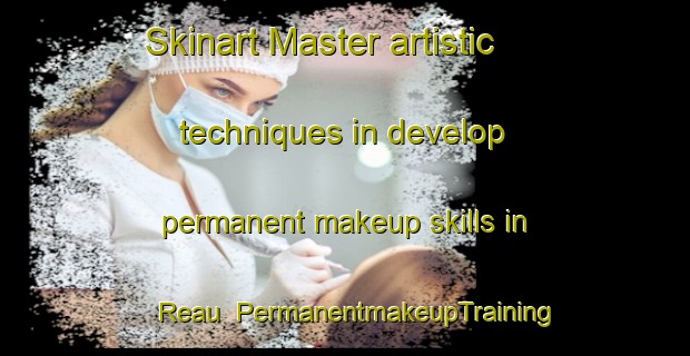 Skinart Master artistic techniques in develop permanent makeup skills in Reau | PermanentmakeupTraining | PermanentmakeupClasses | SkinartTraining-France
