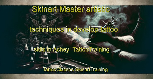 Skinart Master artistic techniques in develop tattoo skils in Achey | #TattooTraining #TattooClasses #SkinartTraining-France