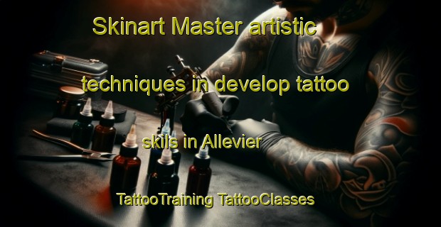 Skinart Master artistic techniques in develop tattoo skils in Allevier | #TattooTraining #TattooClasses #SkinartTraining-France