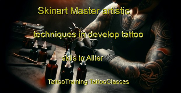 Skinart Master artistic techniques in develop tattoo skils in Allier | #TattooTraining #TattooClasses #SkinartTraining-France