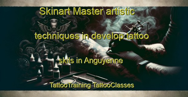 Skinart Master artistic techniques in develop tattoo skils in Anguyenne | #TattooTraining #TattooClasses #SkinartTraining-France