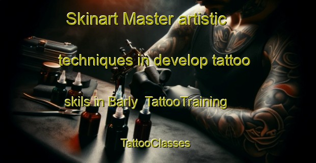 Skinart Master artistic techniques in develop tattoo skils in Barly | TattooTraining | TattooClasses | SkinartTraining-France
