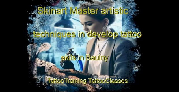 Skinart Master artistic techniques in develop tattoo skils in Baulny | #TattooTraining #TattooClasses #SkinartTraining-France