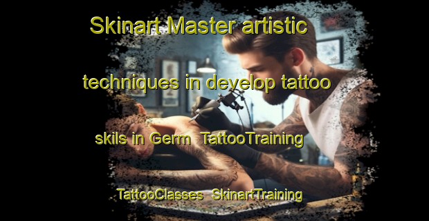 Skinart Master artistic techniques in develop tattoo skils in Germ | TattooTraining | TattooClasses | SkinartTraining-France