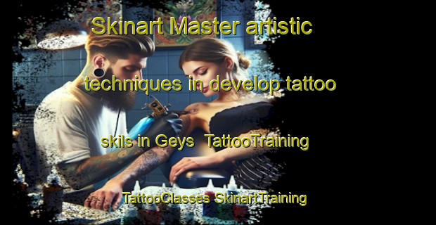 Skinart Master artistic techniques in develop tattoo skils in Geys | #TattooTraining #TattooClasses #SkinartTraining-France