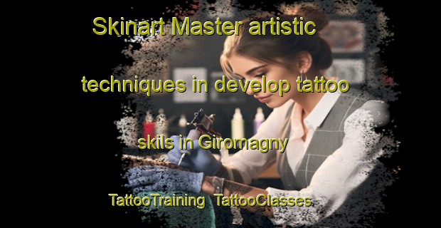 Skinart Master artistic techniques in develop tattoo skils in Giromagny | TattooTraining | TattooClasses | SkinartTraining-France