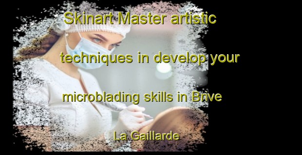 Skinart Master artistic techniques in develop your microblading skills in Brive La Gaillarde | MicrobladingTraining | MicrobladingClasses | SkinartTraining-France