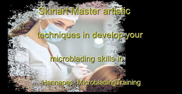 Skinart Master artistic techniques in develop your microblading skills in Hannapes | MicrobladingTraining | MicrobladingClasses | SkinartTraining-France