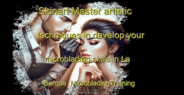 Skinart Master artistic techniques in develop your microblading skills in La Barque | MicrobladingTraining | MicrobladingClasses | SkinartTraining-France