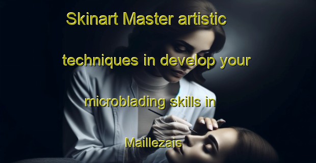 Skinart Master artistic techniques in develop your microblading skills in Maillezais | MicrobladingTraining | MicrobladingClasses | SkinartTraining-France