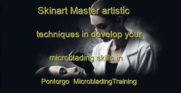 Skinart Master artistic techniques in develop your microblading skills in Pontorgo | MicrobladingTraining | MicrobladingClasses | SkinartTraining-France