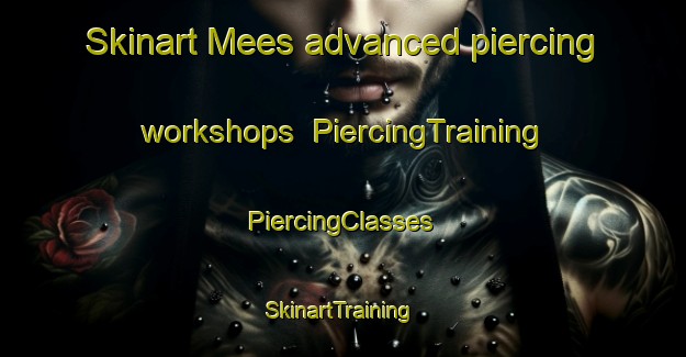 Skinart Mees advanced piercing workshops | #PiercingTraining #PiercingClasses #SkinartTraining-France