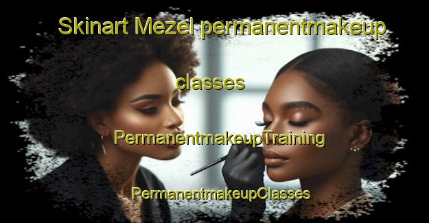 Skinart Mezel permanentmakeup classes | PermanentmakeupTraining | PermanentmakeupClasses | SkinartTraining-France