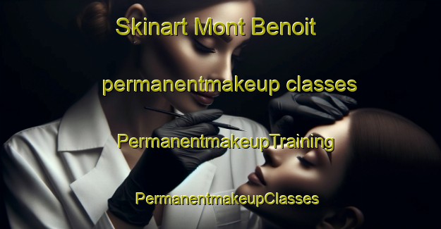 Skinart Mont Benoit permanentmakeup classes | PermanentmakeupTraining | PermanentmakeupClasses | SkinartTraining-France