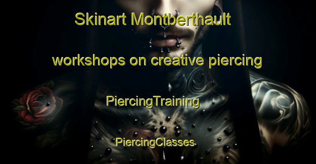 Skinart Montberthault workshops on creative piercing | PiercingTraining | PiercingClasses | SkinartTraining-France