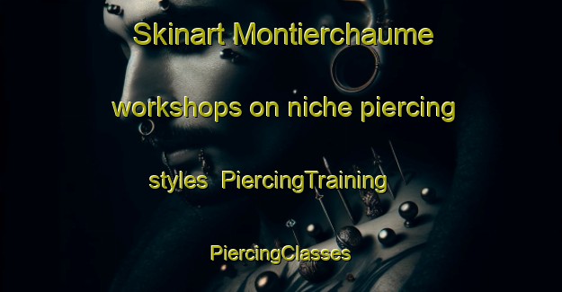 Skinart Montierchaume workshops on niche piercing styles | #PiercingTraining #PiercingClasses #SkinartTraining-France