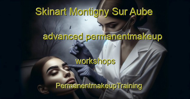 Skinart Montigny Sur Aube advanced permanentmakeup workshops | #PermanentmakeupTraining #PermanentmakeupClasses #SkinartTraining-France