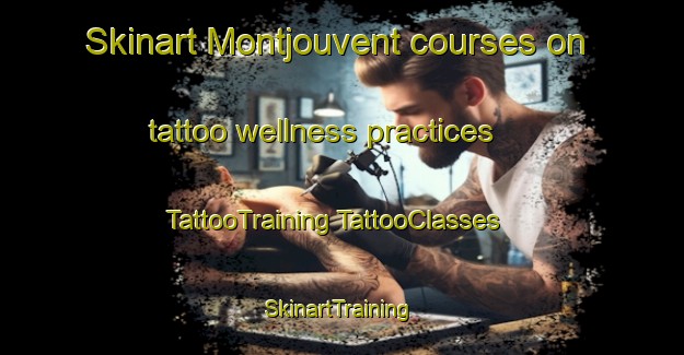 Skinart Montjouvent courses on tattoo wellness practices | #TattooTraining #TattooClasses #SkinartTraining-France