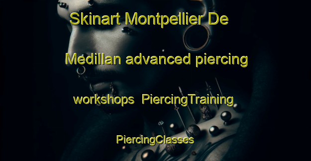 Skinart Montpellier De Medillan advanced piercing workshops | #PiercingTraining #PiercingClasses #SkinartTraining-France