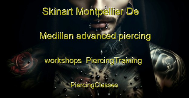 Skinart Montpellier De Medillan advanced piercing workshops | #PiercingTraining #PiercingClasses #SkinartTraining-France