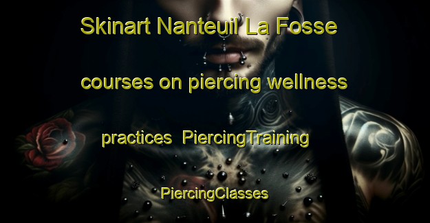 Skinart Nanteuil La Fosse courses on piercing wellness practices | #PiercingTraining #PiercingClasses #SkinartTraining-France