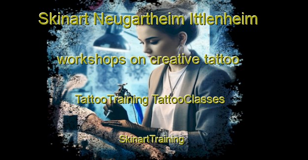 Skinart Neugartheim Ittlenheim workshops on creative tattoo | #TattooTraining #TattooClasses #SkinartTraining-France