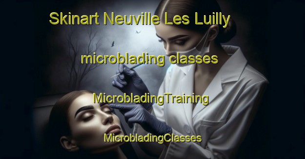 Skinart Neuville Les Luilly microblading classes | #MicrobladingTraining #MicrobladingClasses #SkinartTraining-France